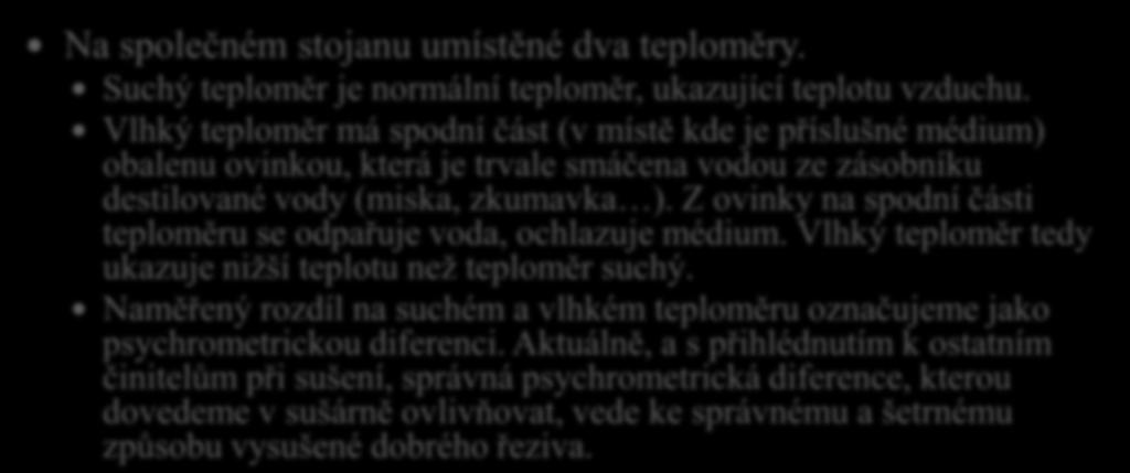 11. Co to je a k čemu slouží v sušárnách psychrometr? Na společném stojanu umístěné dva teploměry. Suchý teploměr je normální teploměr, ukazující teplotu vzduchu.