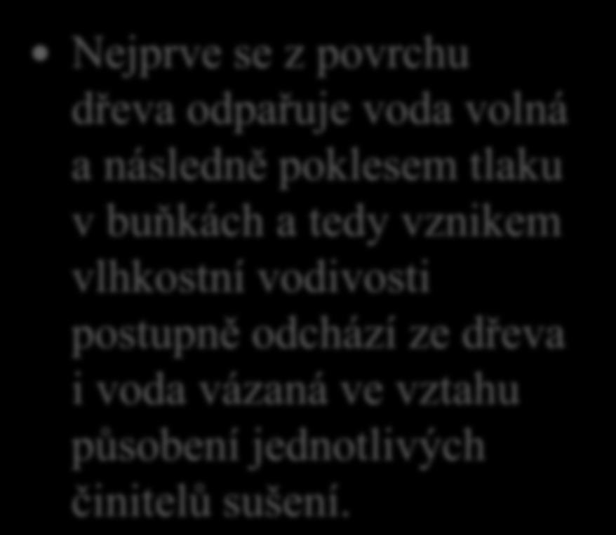 Pohyb vlhkosti ve dřevě 2. Jaký druh vody obsažených ve dřevě při sušení odchází nejdříve?