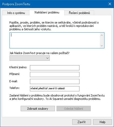 Kapitola 11 Podpora ZoomTextu 269 Nahlášení problému Dialog Nahlášení problému vám umožňuje elektronicky zasílat hlášení o problémech, se kterými jste se při používání ZoomTextu setkali.