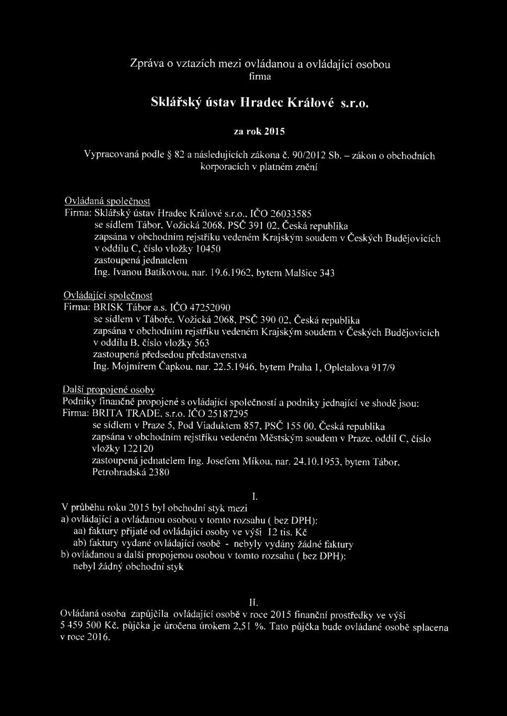 Zpráva vztazích mezi vládanu a vládající sbu firma Sklářský ústav Hradec Králvé s.r.. za rk 2015 Vypracvaná pdle 82 a následujících zákna č. 90/2012 Sb.