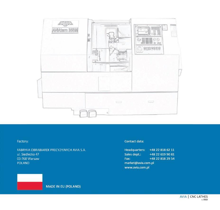 Vedení společnosti a výroba: FABRYKA OBRABIAREK PRECYZYJNYCH AVIA S. A. Ul. Siedlecka 47 03-768 Varšava Polsko +48 22 818 62 11 market@avia.com.pl www.