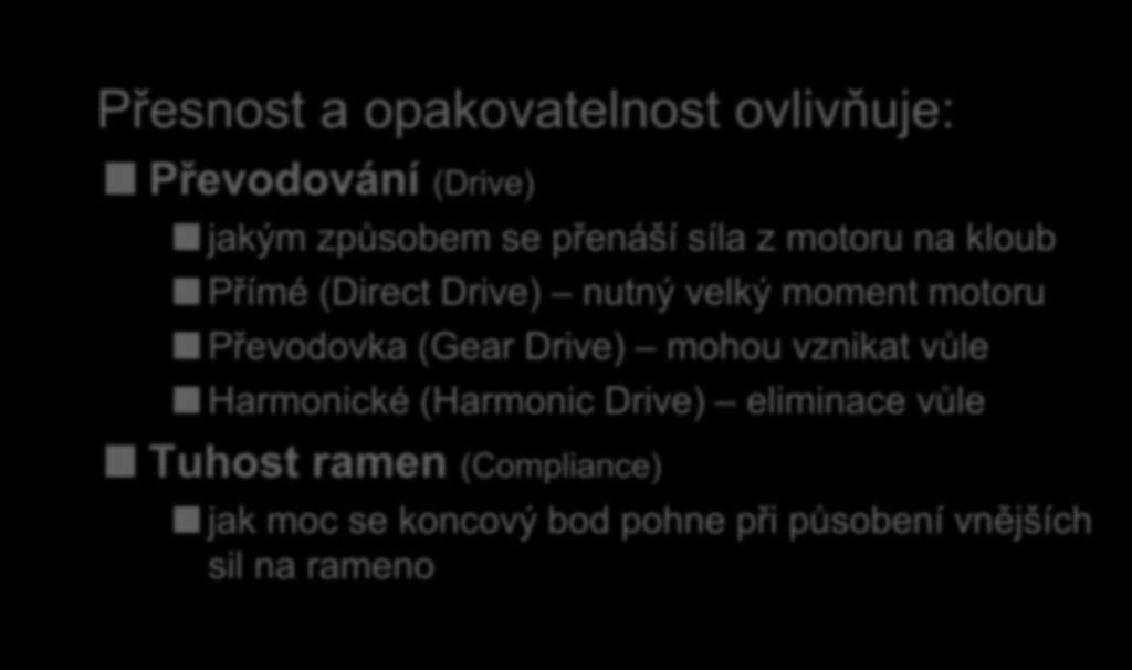 Základní parametry P esnost (Accuracy) maximální odchylka pozice manipulátoru od požadované P esnostpozice a opakovatelnost ovlivňuje: může být zlepšena zavedením vnější zpětné vazby P evodování