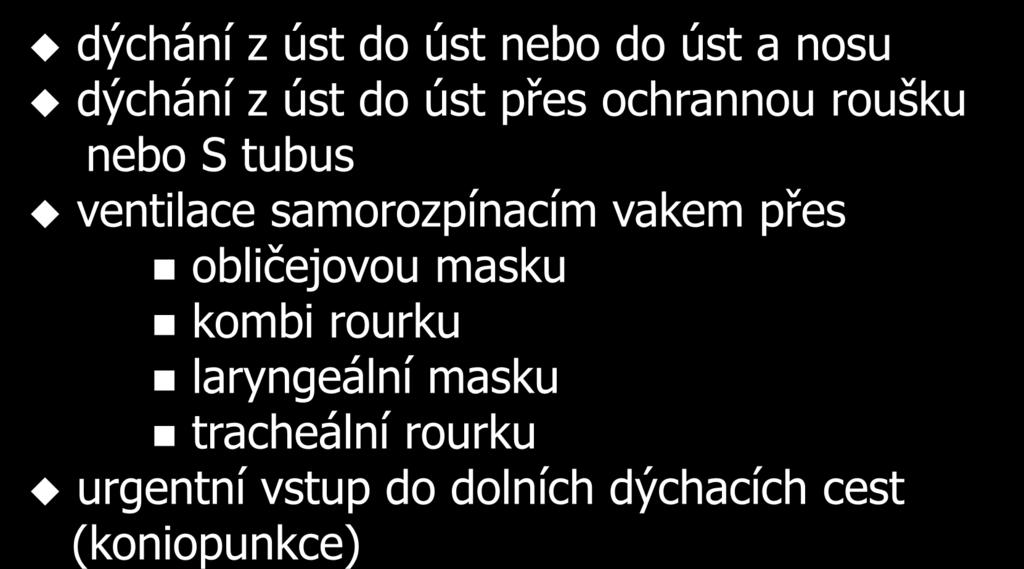 Umělá plicní ventilace: dýchání z úst do úst nebo do úst a nosu dýchání z úst do úst přes ochrannou roušku nebo S tubus ventilace