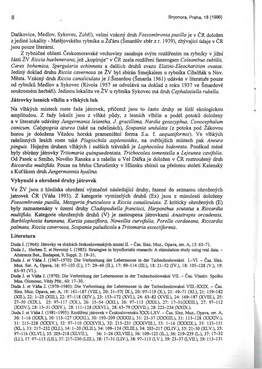 8 Bryonora, Praha, 18 (1996) Daňkovice, Medlov, Sykovec, Zubři), velmi vzácný druh Fossombronia pusilla je v ČR doložen z jediné lokality - Matějovského rybníka u Žďáru (Šmardův sběr z r.