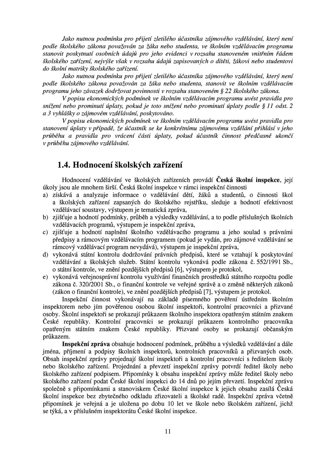 Jako nutnou podmínku pro přijetí zletilého účastníka zájmového vzdělávání, který není podle školského zákona považován za žáka nebo studenta, ve školním vzdělávacím programu stanovit poskytnutí