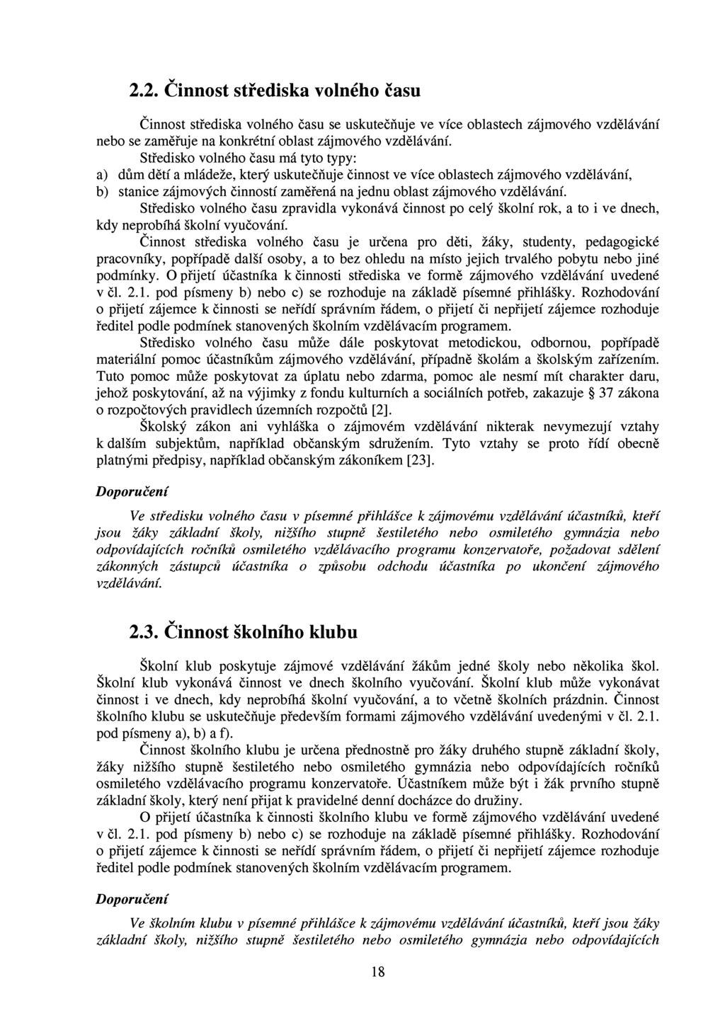 2.2. Činnost střediska volného času Činnost střediska volného času se uskutečňuje ve více oblastech zájmového vzdělávání nebo se zaměřuje na konkrétní oblast zájmového vzdělávání.