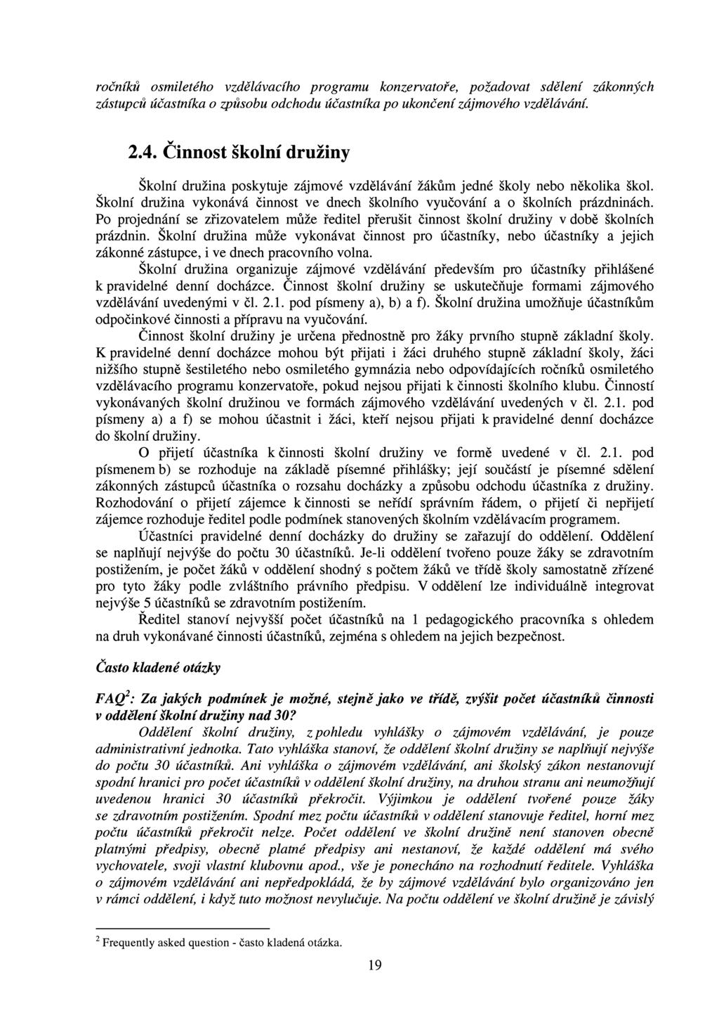 ročníků osmiletého vzdělávacího programu konzervatoře, požadovat sdělení zákonných zástupců účastníka o způsobu odchodu účastníka po ukončení zájmového vzdělávání. 2.4.