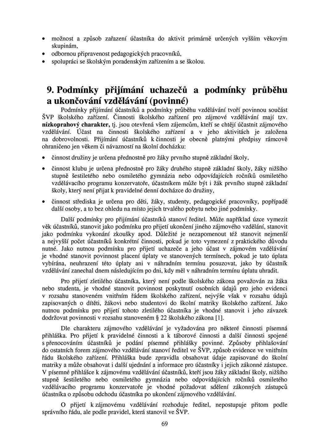 možnost a způsob zařazení účastníka do aktivit primárně určených vyšším věkovým skupinám, odbornou připravenost pedagogických pracovníků, spolupráci se školským poradenským zařízením a se školou. 9.
