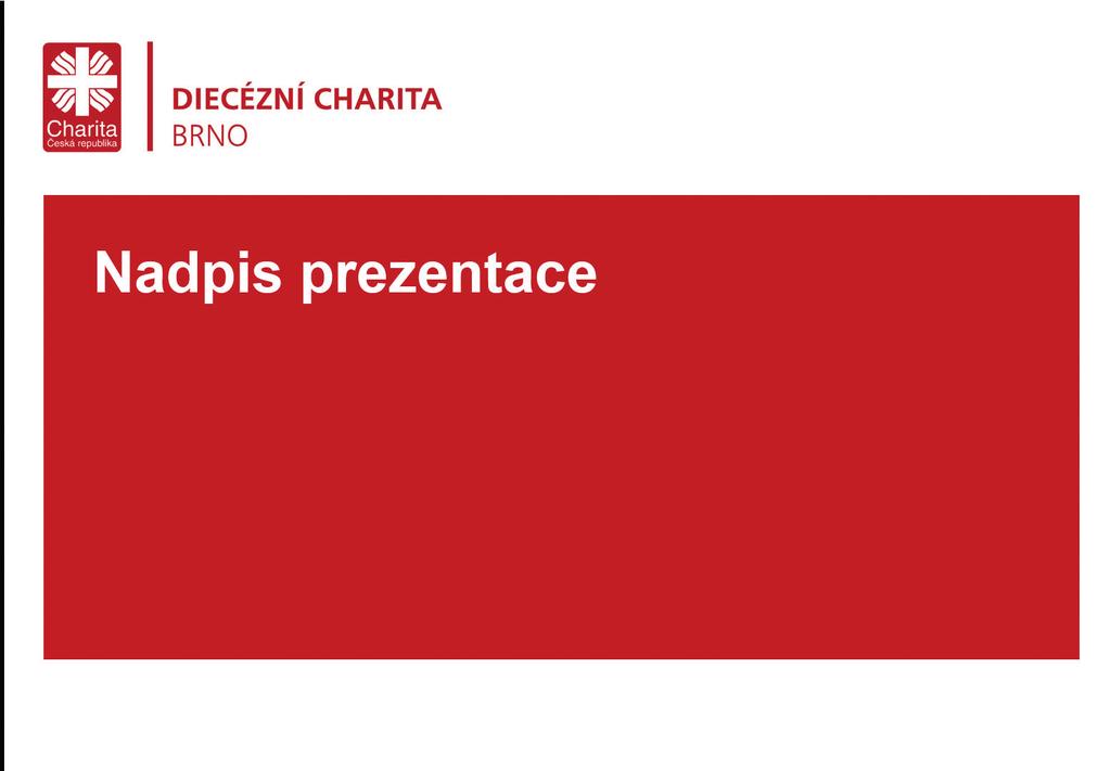 Diecézní charita Brno Prezentace powerpoint 7 design manuál První strana powerpointové prezentace. Velikost a barva písma jsou přednastaveny v šabloně, typ písma Arial.