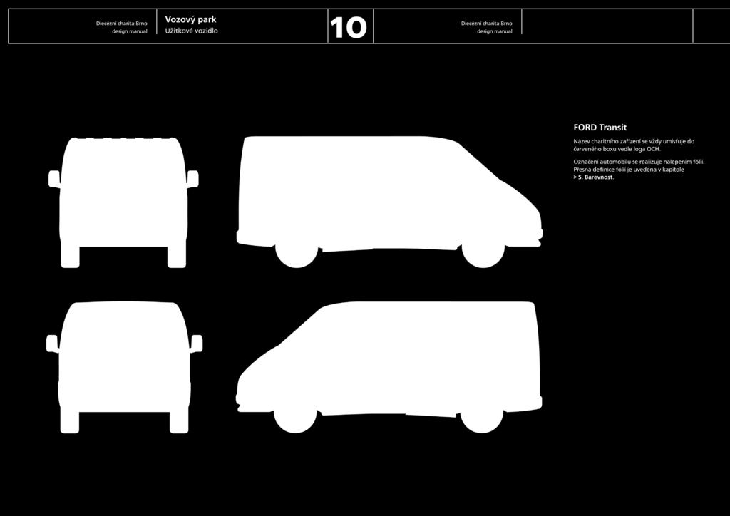 Diecézní charita Brno design manuál Vozový park Osobní vozidlo 9 Ford Tranzit Název charitního zařízení se vždy umísťuje do červeného boxu vedle loga OCH.