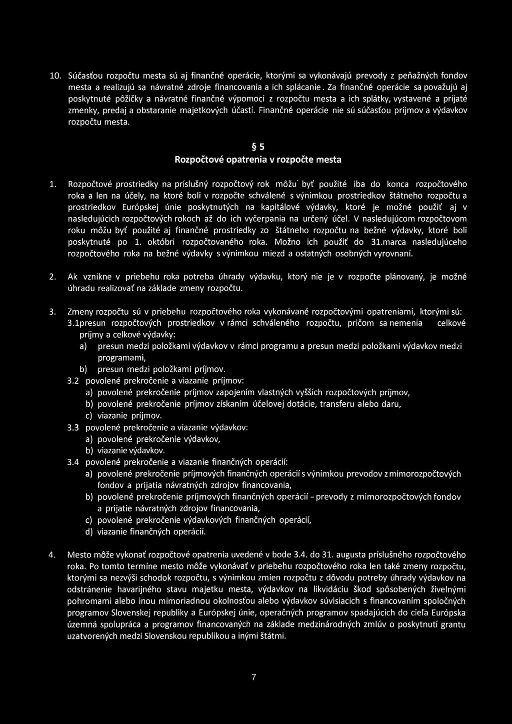 Finančně operácie nie sú súčasťou príjmov a výdavkov rozpočtu města. 5 Rozpočtové opatrenia v rozpočte města 1.