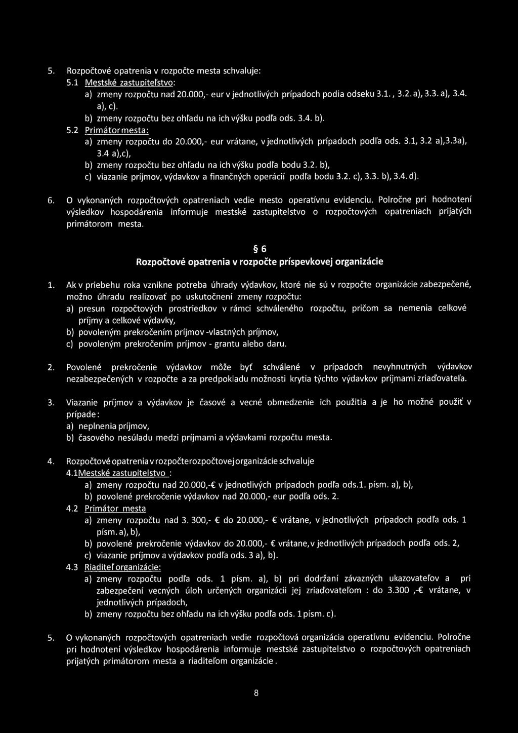 4 a),c), b) změny rozpočtu bez ohiadu na ich výšku podia bodu 3.2. b), c) viazanie príjmov, výdavkov a finančných operácií podia bodu 3.2. c), 3.3. b), 3.4. d). 6.