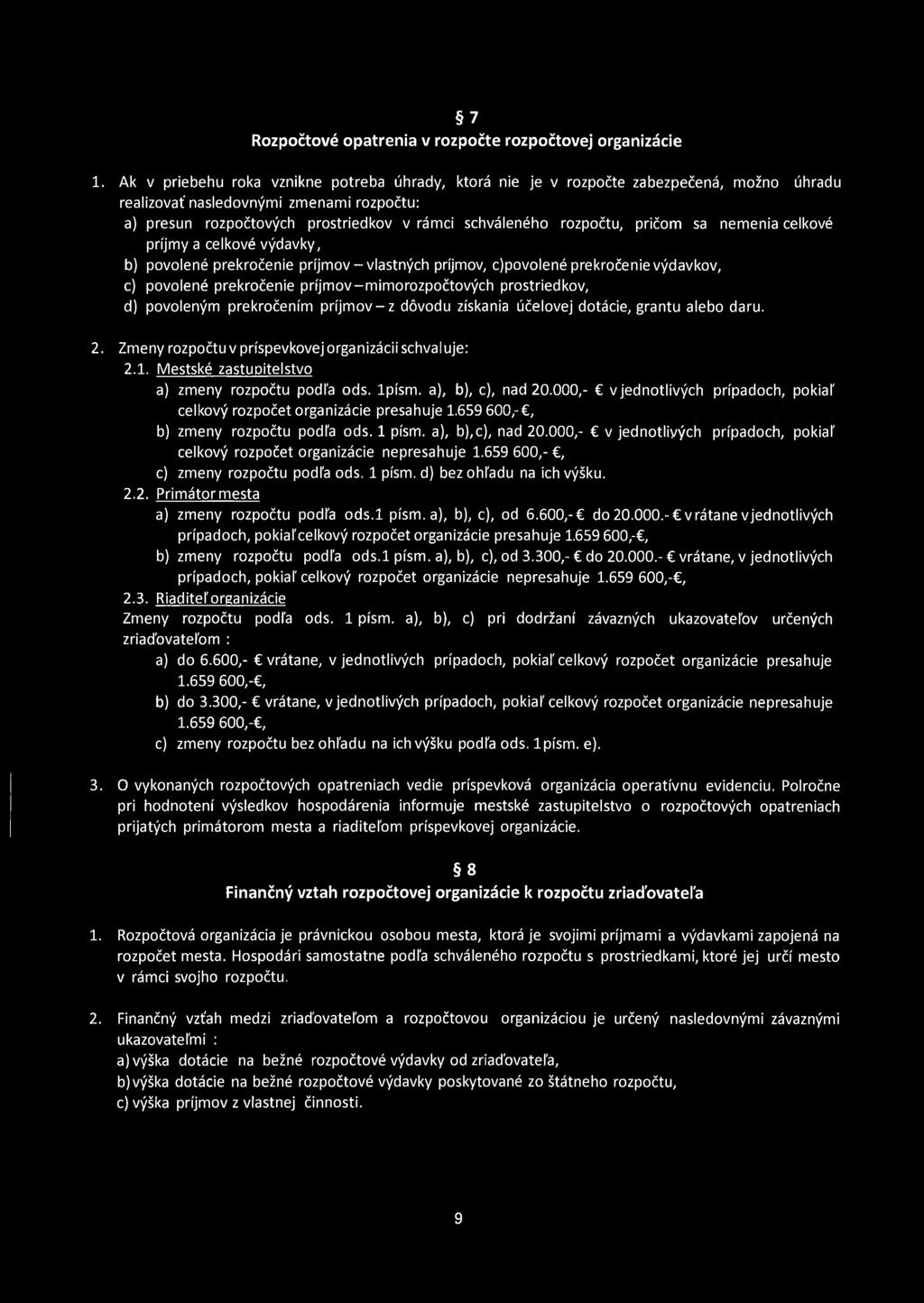 rozpočtu, pričom sa nemenia celkové příjmy a celkové výdavky, b) povolené prekročenie príjmov-vlastných príjmov, cjpovolené prekročenie výdavkov, c) povolené prekročenie príjmov-mimorozpočtových