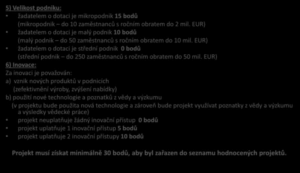 5) Velikost podniku: žadatelem o dotaci je mikropodnik 15 bodů (mikropodnik do 10 zaměstnanců s ročním obratem do 2 mil.