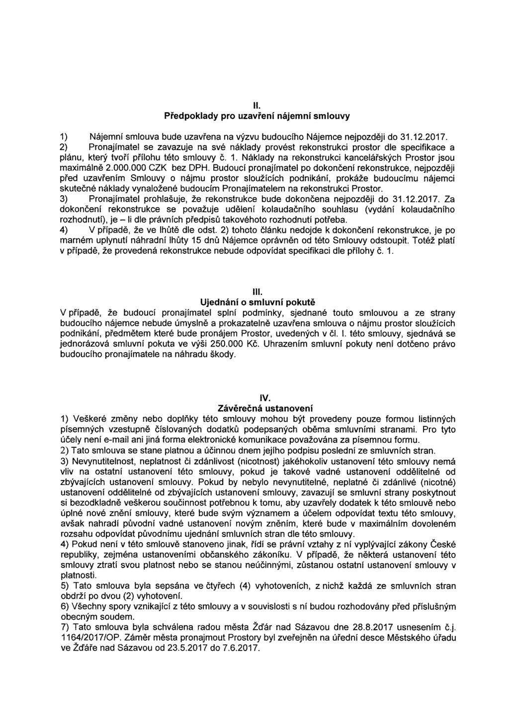 ll. Předpoklady pro uzavření nájemní smlouvy 1) Nájemní smlouva bude uzavřena na výzvu budoucího Nájemce nejpozději do 31.12.2017.