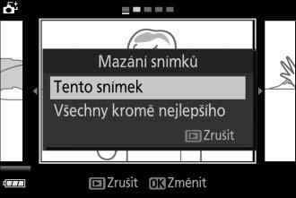 Tlačítko O b A Mazání jednotlivých snímků Stisknutím tlačítka O v dialogovém okně výběru nejlepšího snímku se zobrazí následující možnosti; požadovanou možnost vyberte multifunkčním voličem a