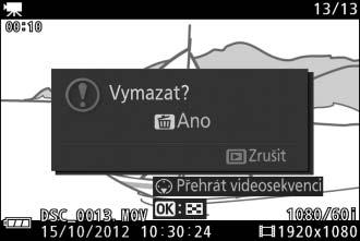 Mazání videosekvencí Chcete-li vymazat aktuální videosekvenci, stiskněte tlačítko O.