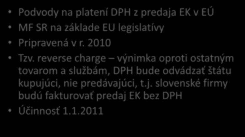 Novela zákona NR SR č. 222/2004 Z.z. o DPH ( 69 ods. 12) Podvody na platení DPH z predaja EK v EÚ MF SR na základe EU legislatívy Pripravená v r. 2010 Tzv.