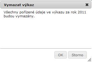 3.10 Vymazat výkaz Funkce slouží pro smazání všech zadaných hodnot výkazu a uvede jej tak do stavu po jeho prvotním založení. Akce je provedena po potvrzení tlačítkem OK.