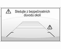 228 Řízení vozidla a jeho provoz Deaktivace Kamera se vypne při překročení určité rychlosti při jízdě dopředu, nebo pokud není zařazena zpátečka přibližně po dobu 10 sekund.