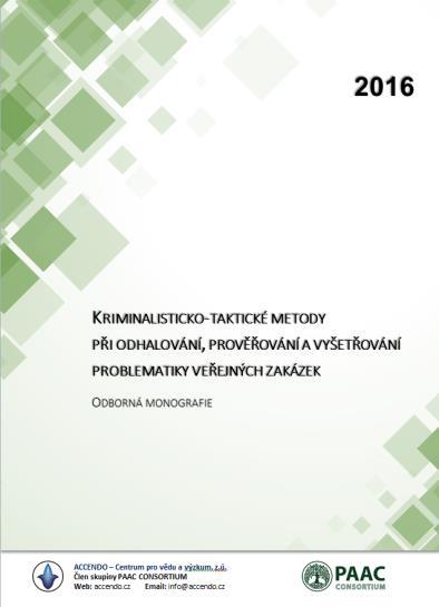 5 NAKLADATELSTVÍ ODBORNÉ LITERATURY ACCENDO Odborná monografie KRIMINALISTICO-TAKTICKÉ METODY PŘI ODHALOVÁNÍ, PROVĚŘOVÁNÍ A VYŠETŘOVÁNÍ PROBLEMATIKY VEŘEJNÝCH ZAKÁZEK Publikace k problematice