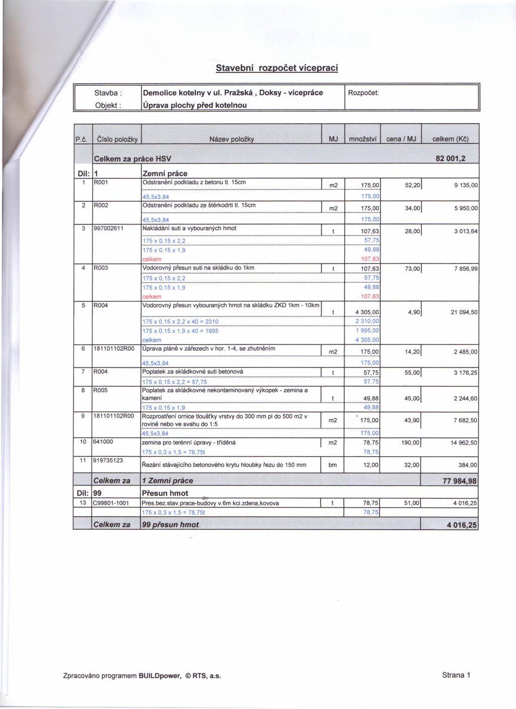 Stavební rozpočet víceprací Stavba: Demolice kotelny v ul. Pražská, Doksy - vícepráce Rozpočet: Objekt: Úprava plochy před kotelnou P.Č.