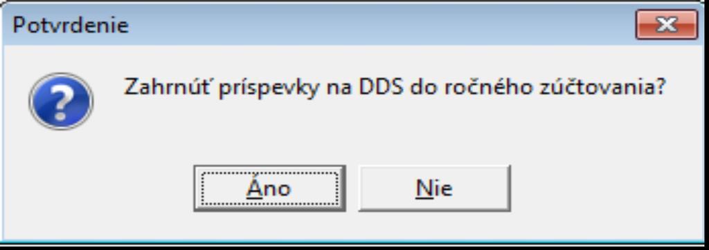 Pokiaľ sa zamestnancovi v priebehu roku 2015 zrážali príspevky na DDS, po výbere zamestnanca sa ukáže hláška Zahrnúť príspevky na DDS do ročného zúčtovania?