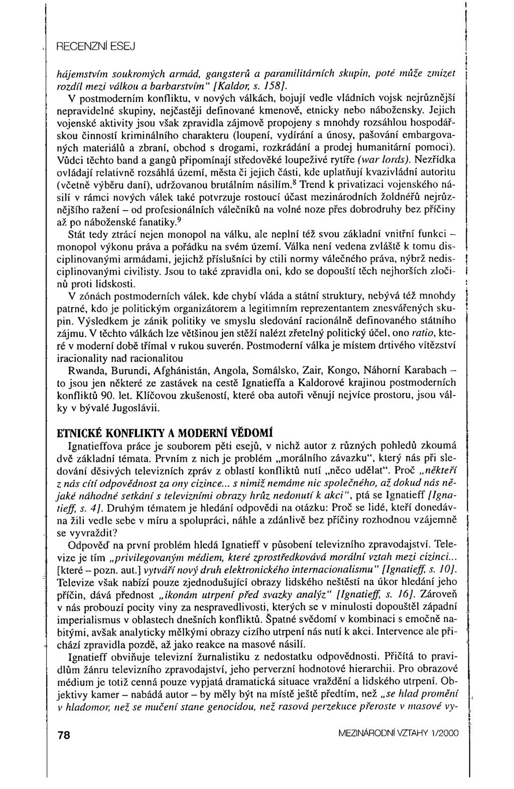 RECENZNÍ ESEJ hájemstvím soukromých armád, gangsterů a paramilitárních skupin, poté rmiže zmizet rozdíl mezi válkou a barbarstvím" [ Kaldor, s. 158}.