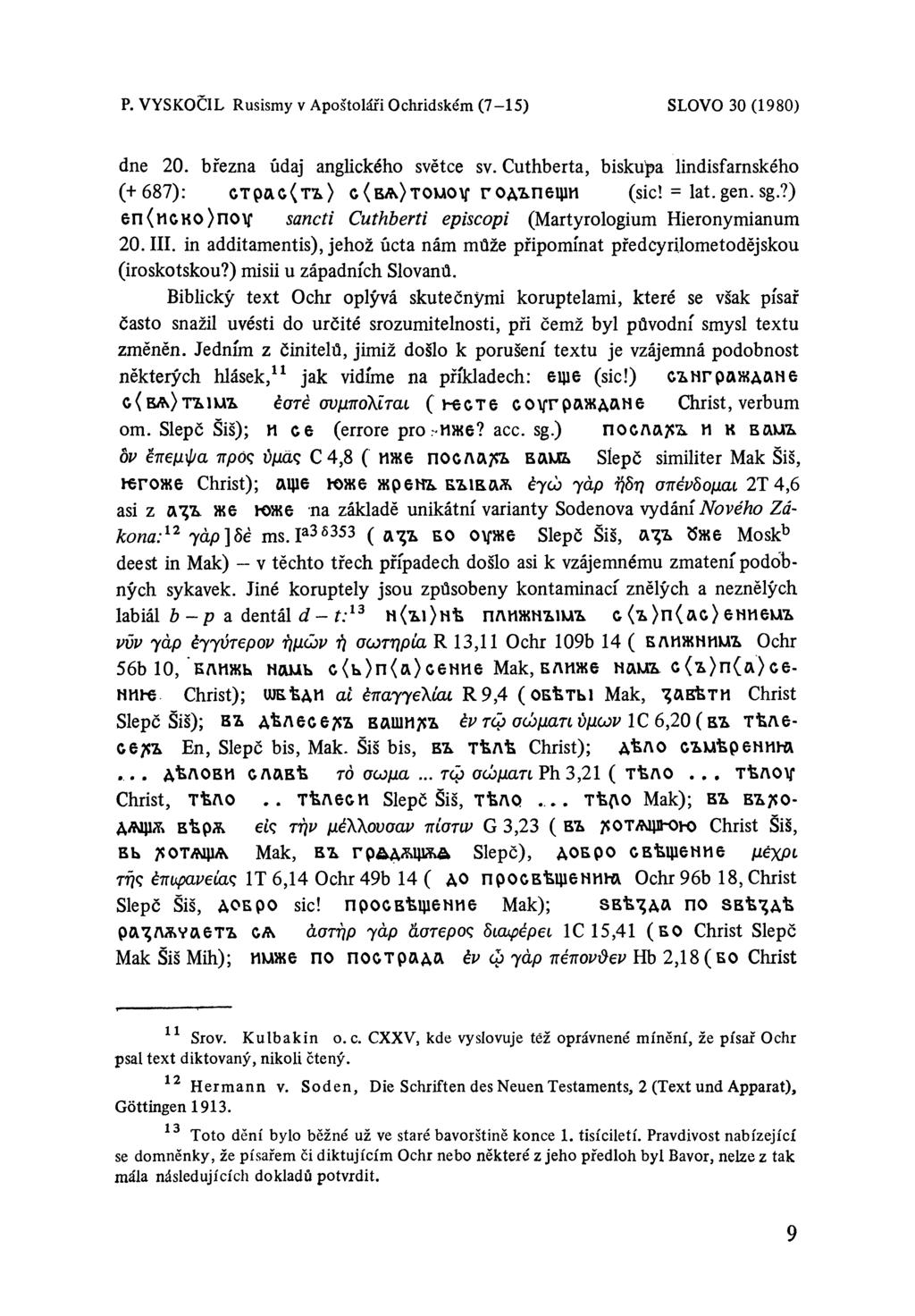 dne 20. března údaj anglického světce sv. Cuthberta, biskupa lindisfarnského (+687): CTpao(TZi) c ( ba) touov год ъ п ец ш (sic! = lat.gen.sg.