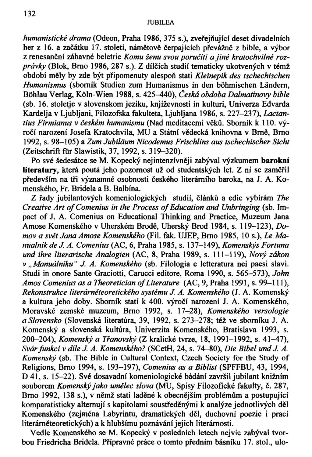 132 JUBILEA humanistické drama (Odeon, Praha 1986, 375 s.), zveřejňující deset divadelních her z 16. a začátku 17.