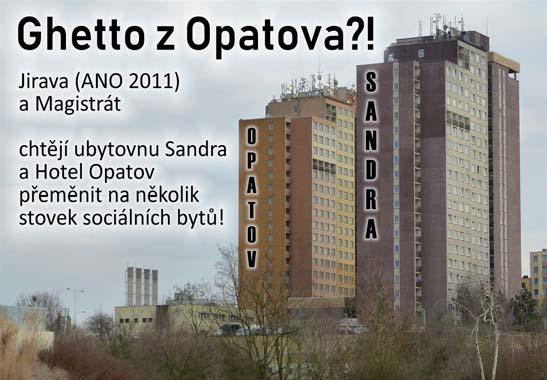 HORKÉ KAUZY OD PODZIMU DO JARA NECHCEME GHETTO Z OPATOVA! Domy pro sociální začleňování budou mít dopad na celé Jižní Město. Koalice ANO/ TOP 09/ KSČM/ JM-ND/ ČSSD/ ODS chce z Opatova udělat ghetto.