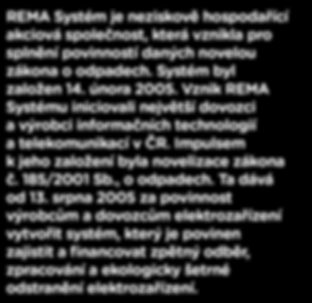 Vznik REMA Systému iniciovali největší dovozci a výrobci informačních technologií a telekomunikací v ČR.