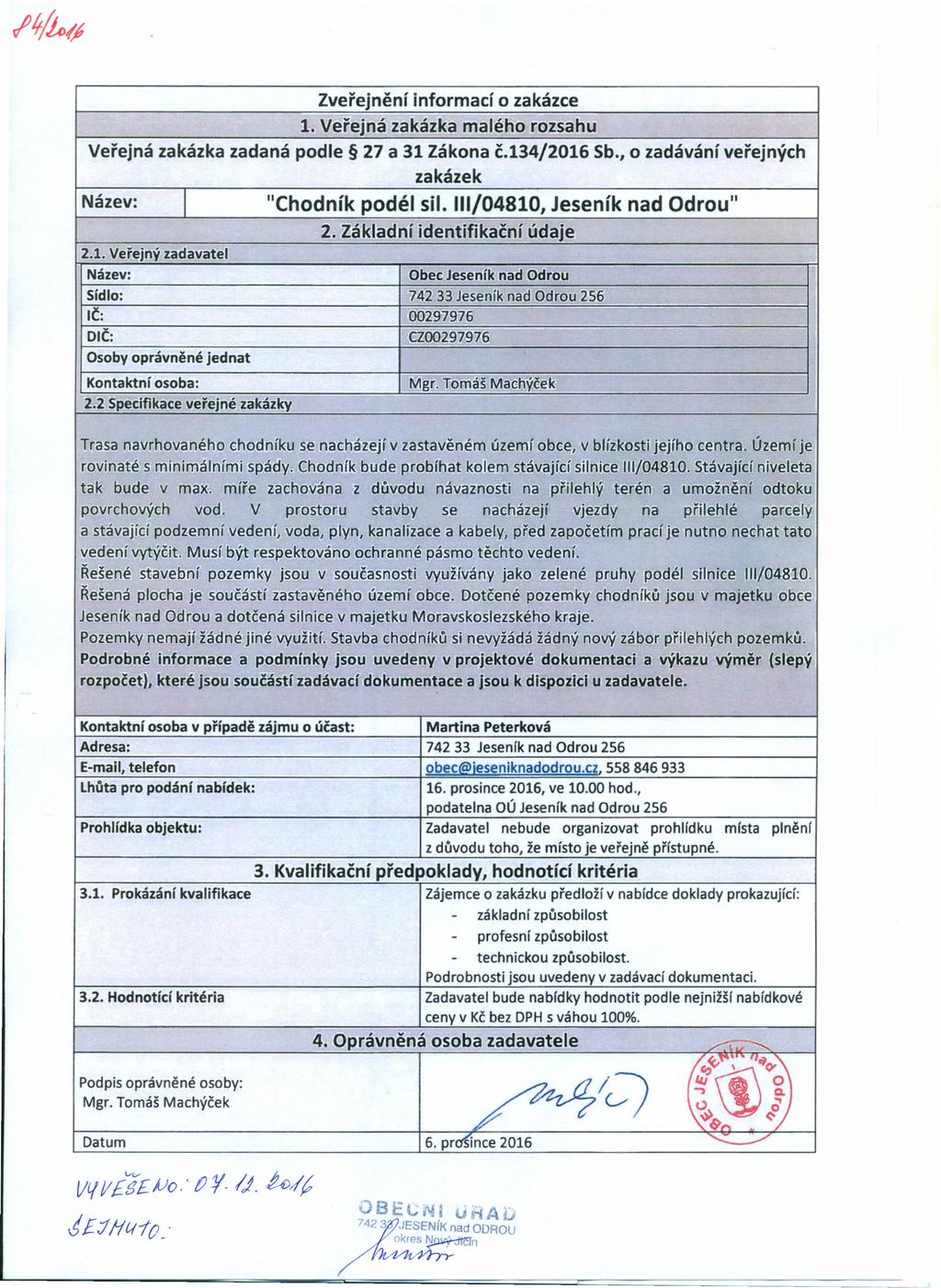 Zveřejnění informací o zakázce 1. Veřejná zakázka malého rozsahu Veřejná zakázka zadaná podle 27 a 31 Zákona č.134/2016 Sb., o zadávání veřejných zakázek Název: I "Chodník podél sil.