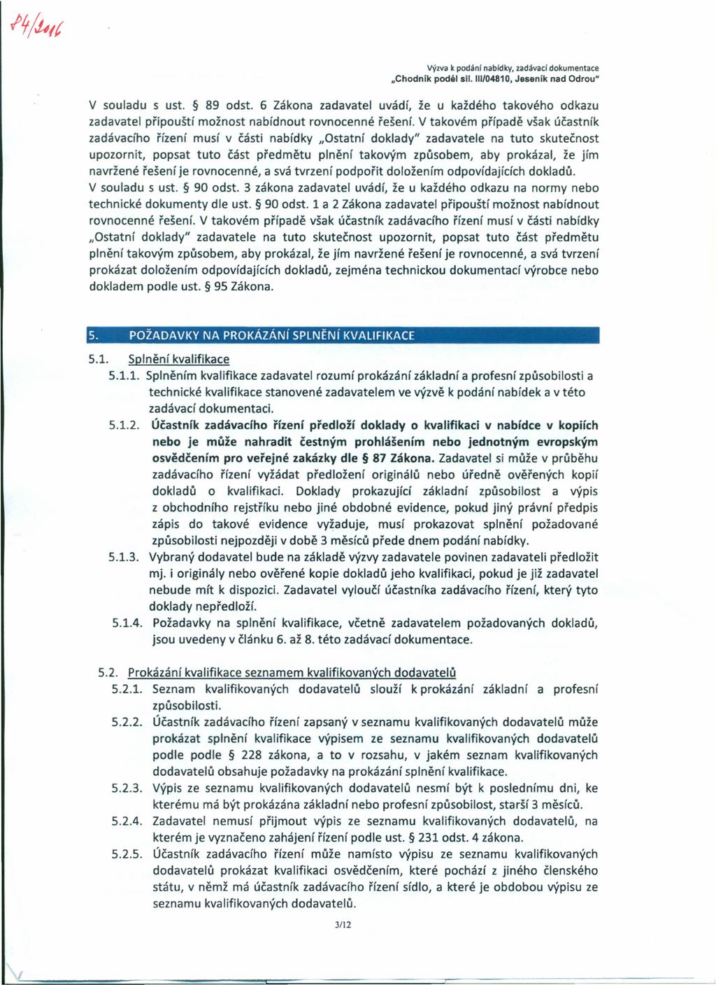 Výzva k podáni nabldky, zadávací dokumentace uchodník podél sil. 11I/04810, Jeseník nad Odrou" V souladu s ust. 89 odst.