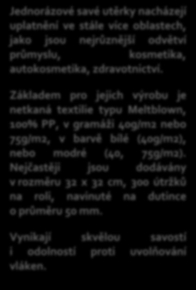 Jednorázové savé utěrky nacházejí uplatnění ve stále více oblastech, jako jsou nejrůznější odvětví průmyslu, kosmetika, autokosmetika, zdravotnictví.