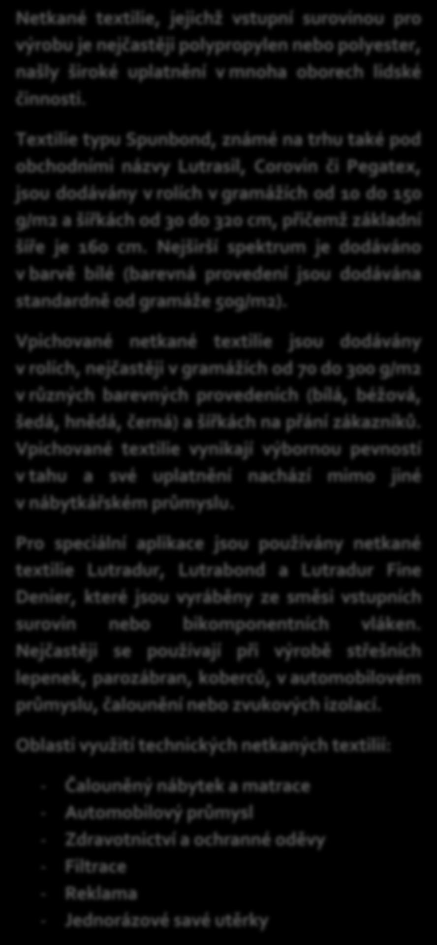 Netkané textilie, jejichž vstupní surovinou pro výrobu je nejčastěji polypropylen nebo polyester, našly široké uplatnění v mnoha oborech lidské činnosti.