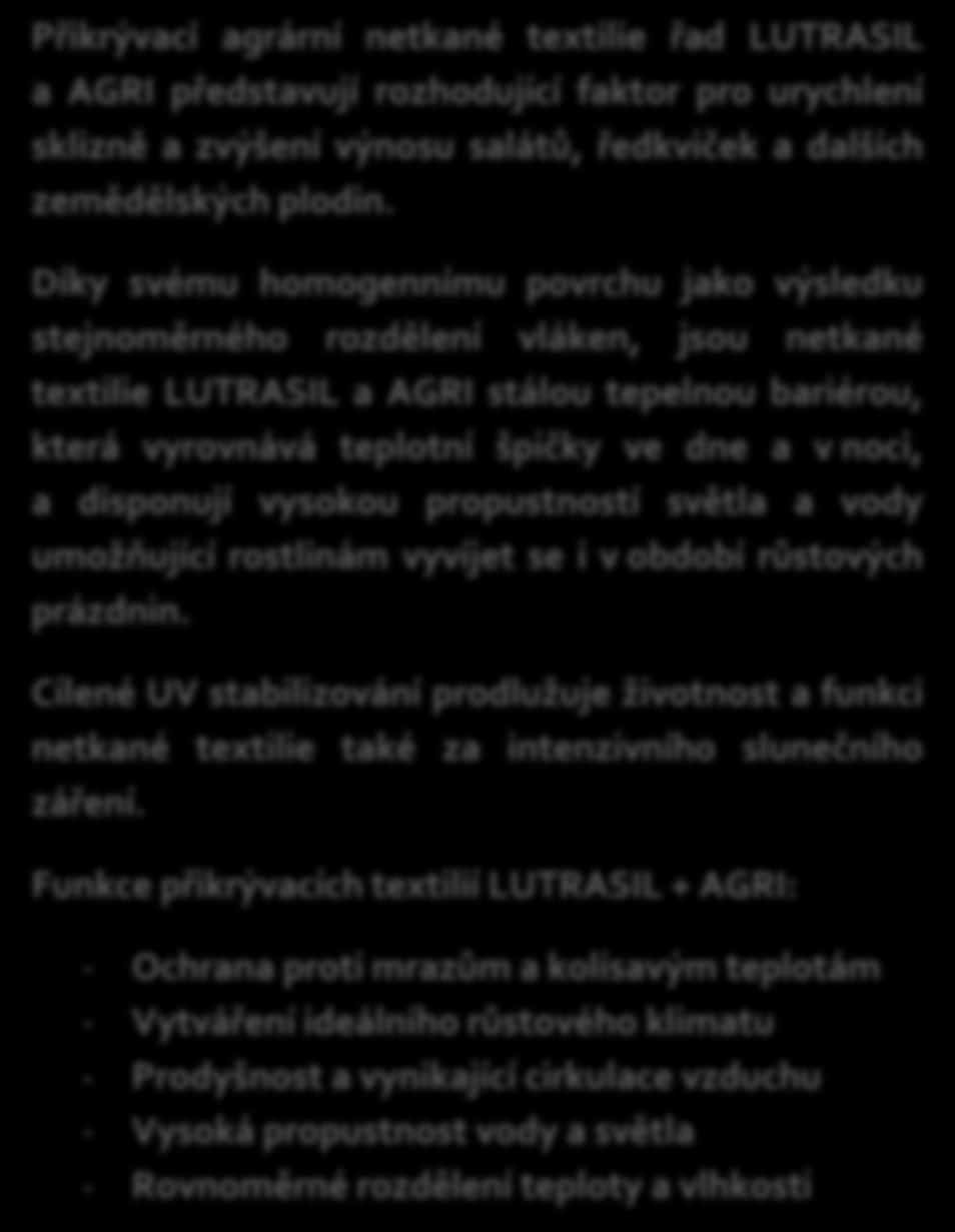 Přikrývací agrární netkané textilie řad LUTRASIL a AGRI představují rozhodující faktor pro urychlení sklizně a zvýšení výnosu salátů, ředkviček a dalších zemědělských plodin.