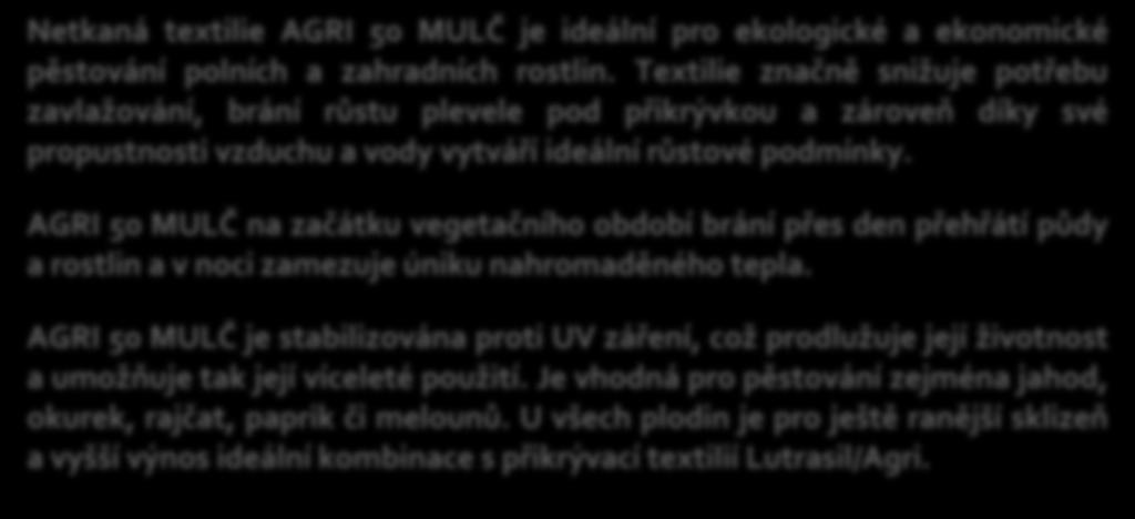 Netkaná textilie AGRI 50 MULČ je ideální pro ekologické a ekonomické pěstování polních a zahradních rostlin.