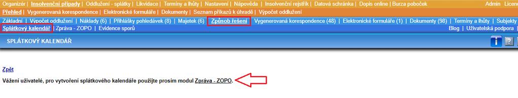 SPLÁTKOVÝ KALENDÁŘ: OMEZENÍ VYTVOŘENÍ NOVÉHO KALENDÁŘE V modulu Splátkový kalendář, který naleznete pod záložkou Způsob řešení již vzhledem k možnosti zpracovávat proces uspokojování věřitelů pomocí