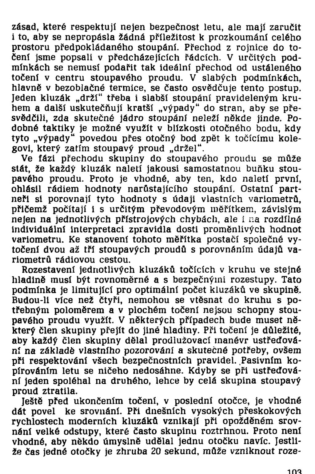 zásad, které respektuji nejen bezpečnost letu, ale mají zaručit i to, aby se nepropásla žádná příležitost k prozkoumání celého prostoru předpokládaného stoupání.