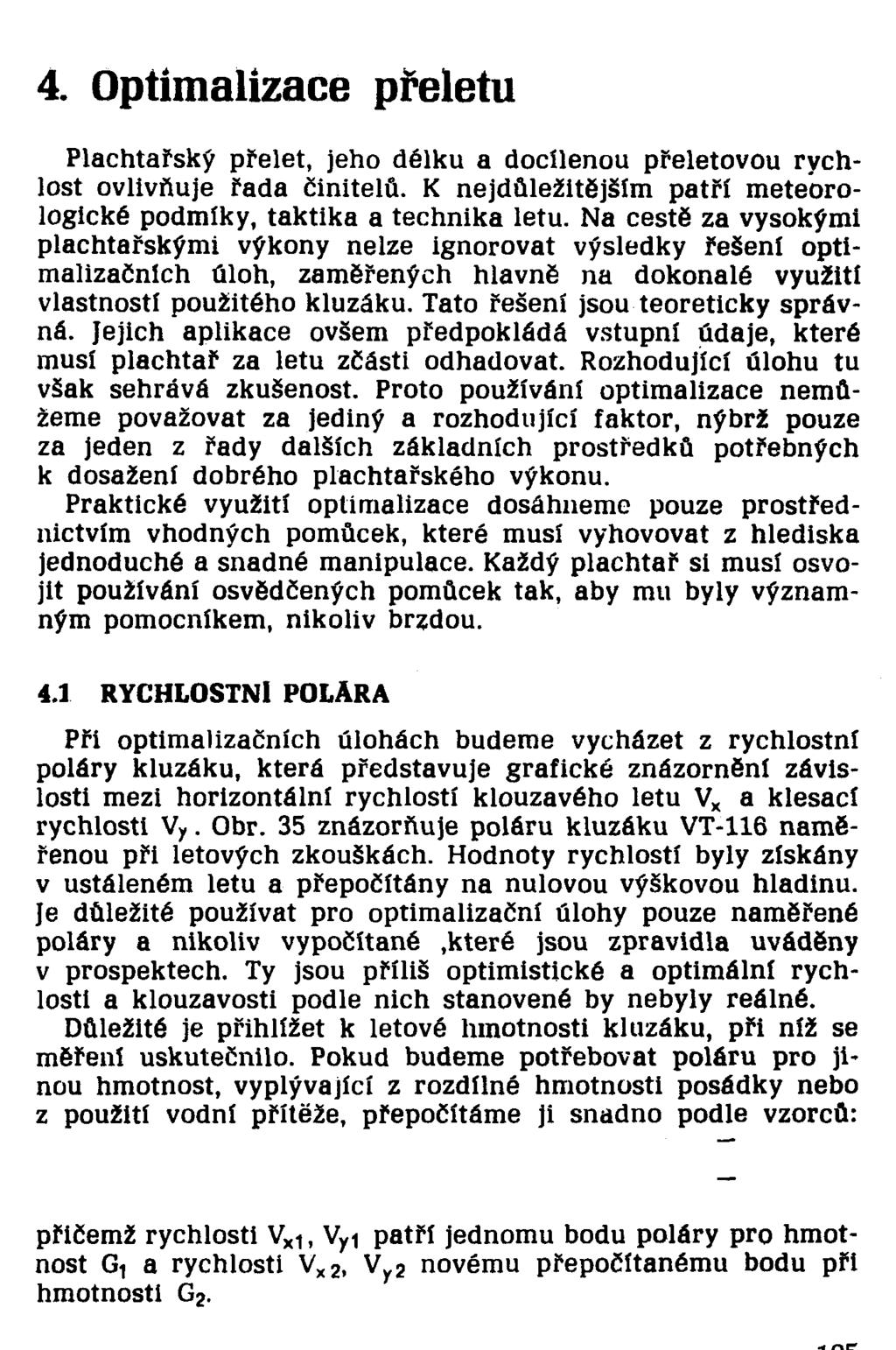 4. Optimalizace přeletu Plachtařský přelet, jeho délku a docílenou přeletovou rychlost ovlivňuje řada činitelů. K nejdůležitějším patří meteorologické podmíky, taktika a technika letu.