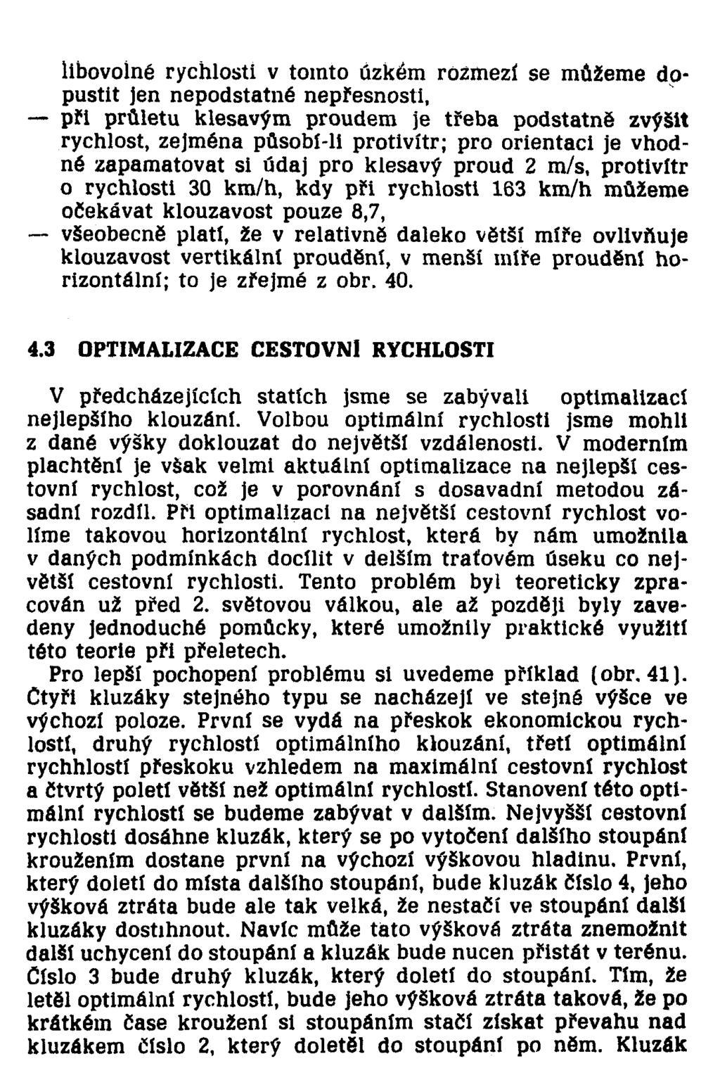 libovolné rychlosti v tomto úzkém rozmezí se můžeme dopustit jen nepodstatné nepřesnosti, při průletu klesavým proudem je třeba podstatně zvýšit rychlost, zejména působí-li protivítr; pro orientaci