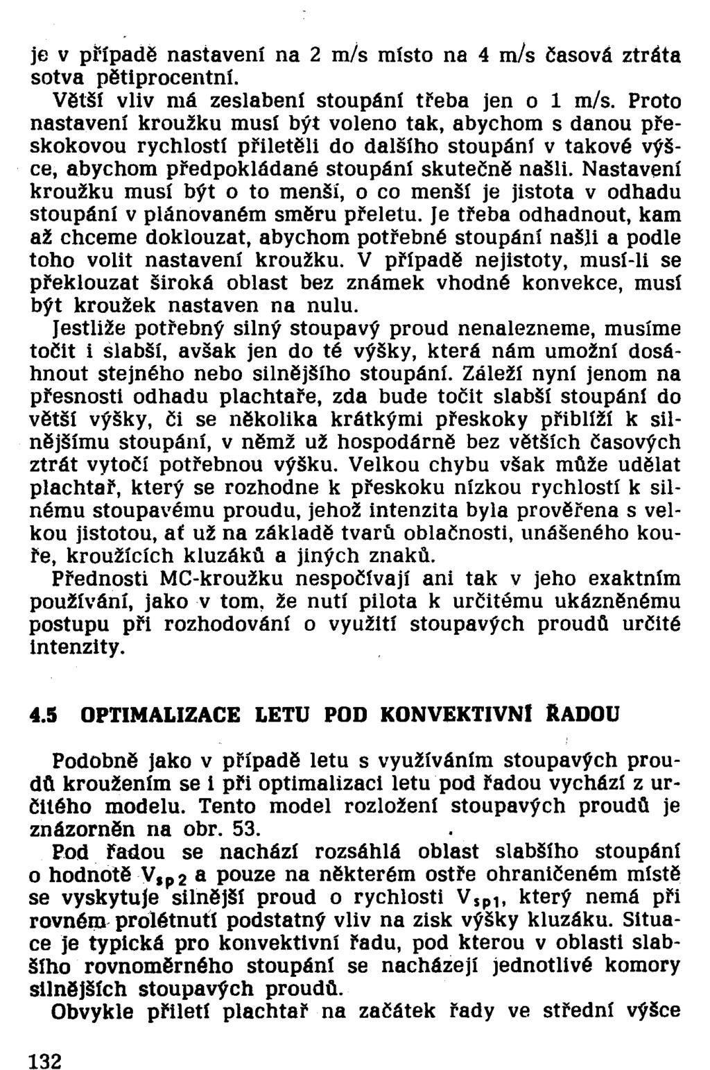 je v případě nastavení na 2 m/s místo na 4 m/s časová ztráta sotva pětiprocentní. Větší vliv má zeslabení stoupání třeba jen o 1 m/s.