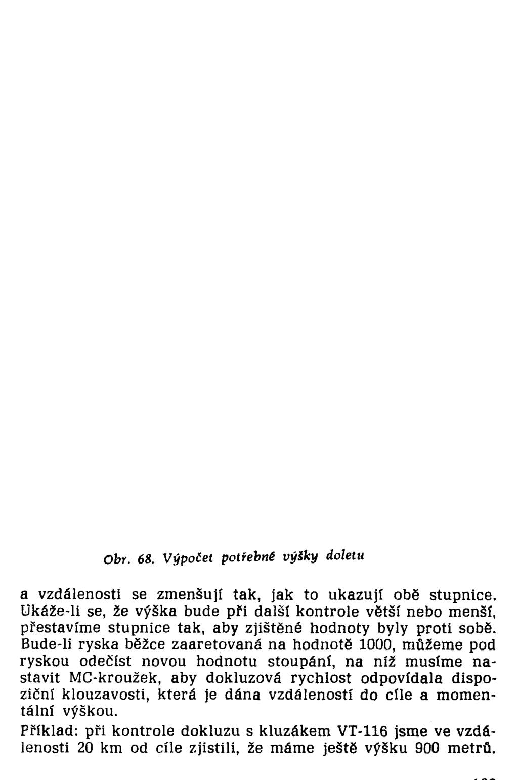 Obr. 68. Výpočet potřebné v ý ik y doletu a vzdálenosti se zmenšují tak, jak to ukazují obě stupnice.