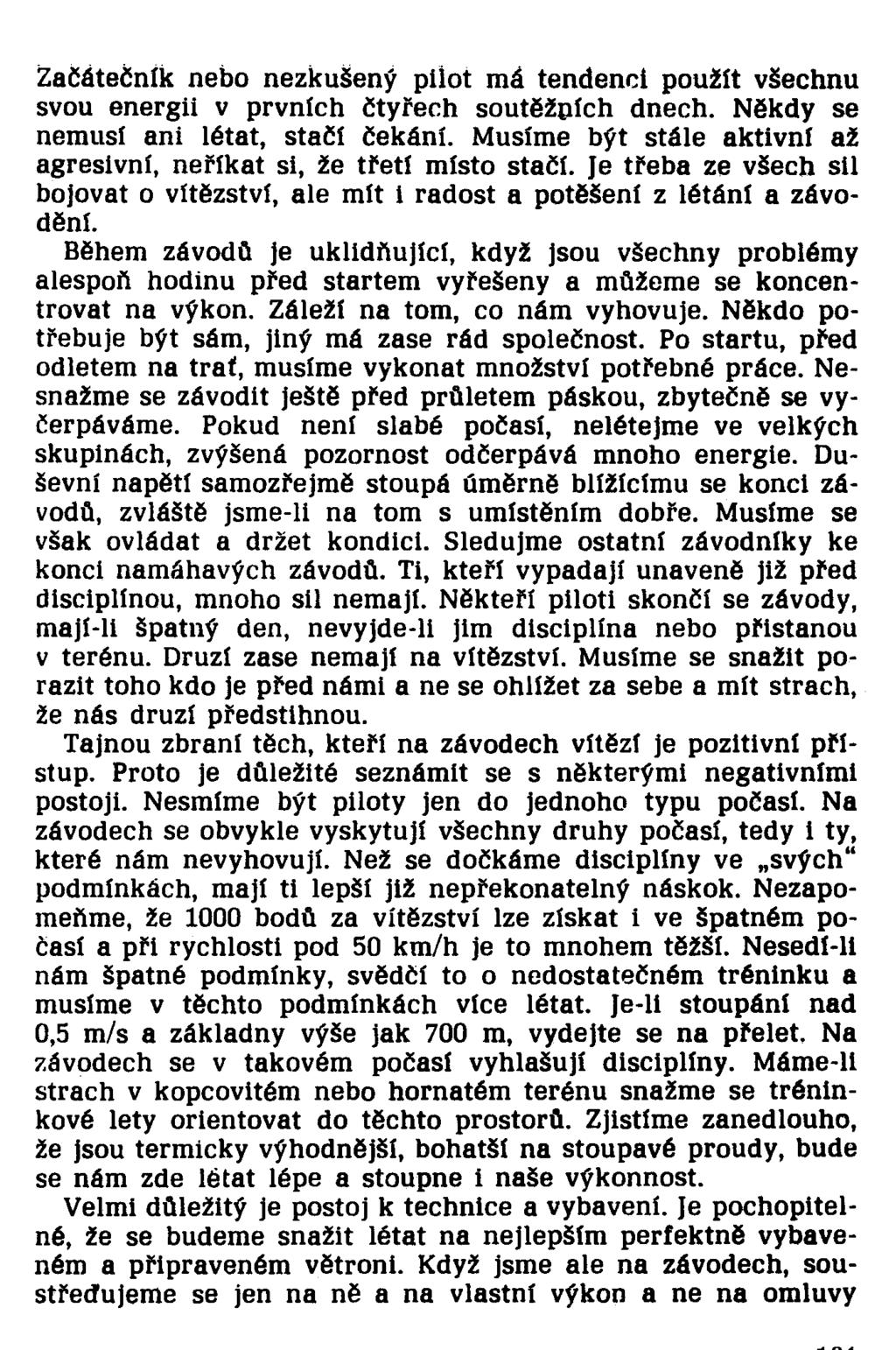 Začátečník nebo nezkušený pilot má tendenci použít všechnu svou energii v prvních čtyřech soutěžních dnech. Někdy se nemusí ani létat, stačí čekání.