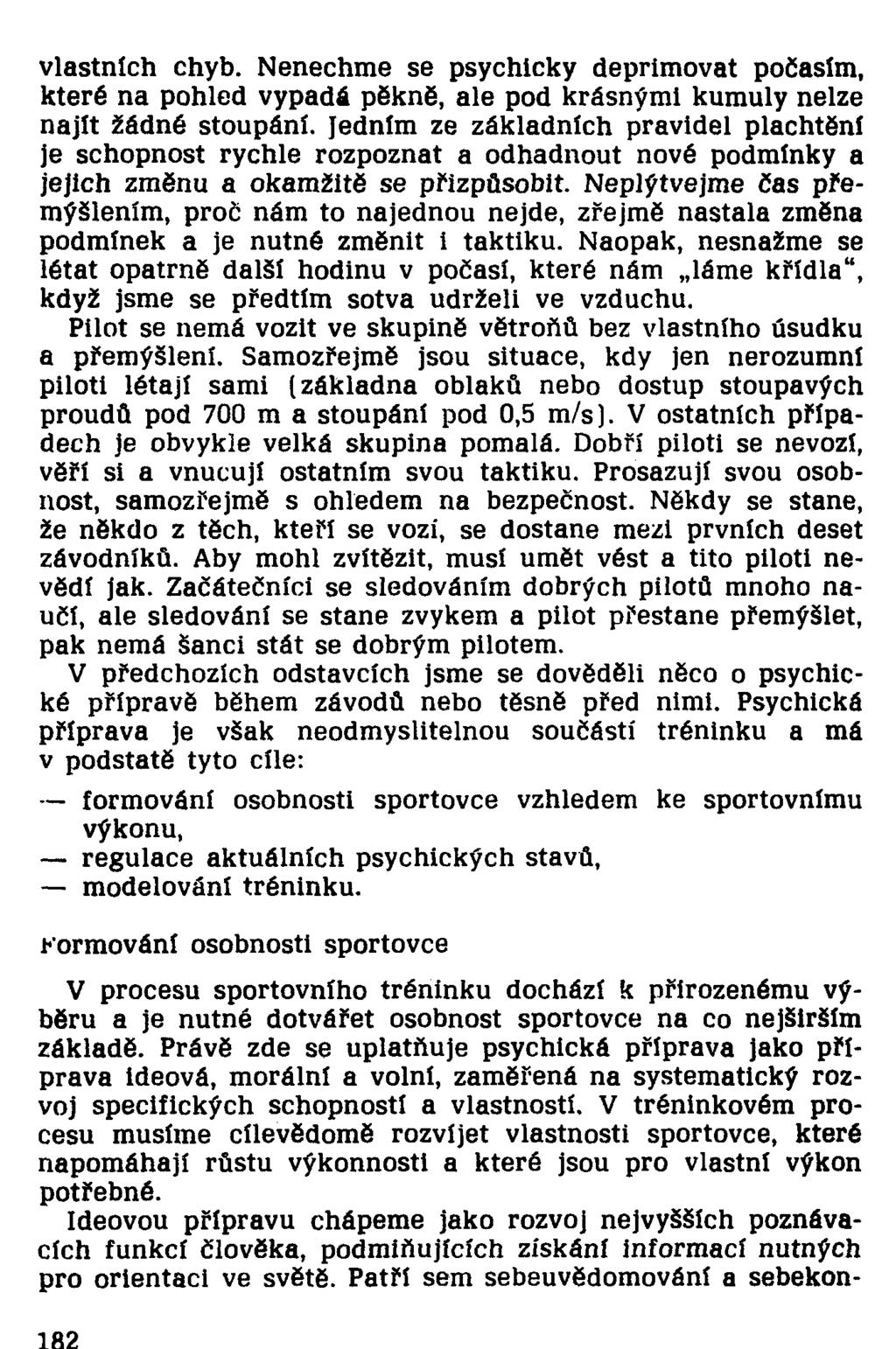 vlastních chyb. Nenechme se psychicky deprimovat počasím, které na pohled vypadá pěkně, ale pod krásnými kumuly nelze najit žádné stoupání.