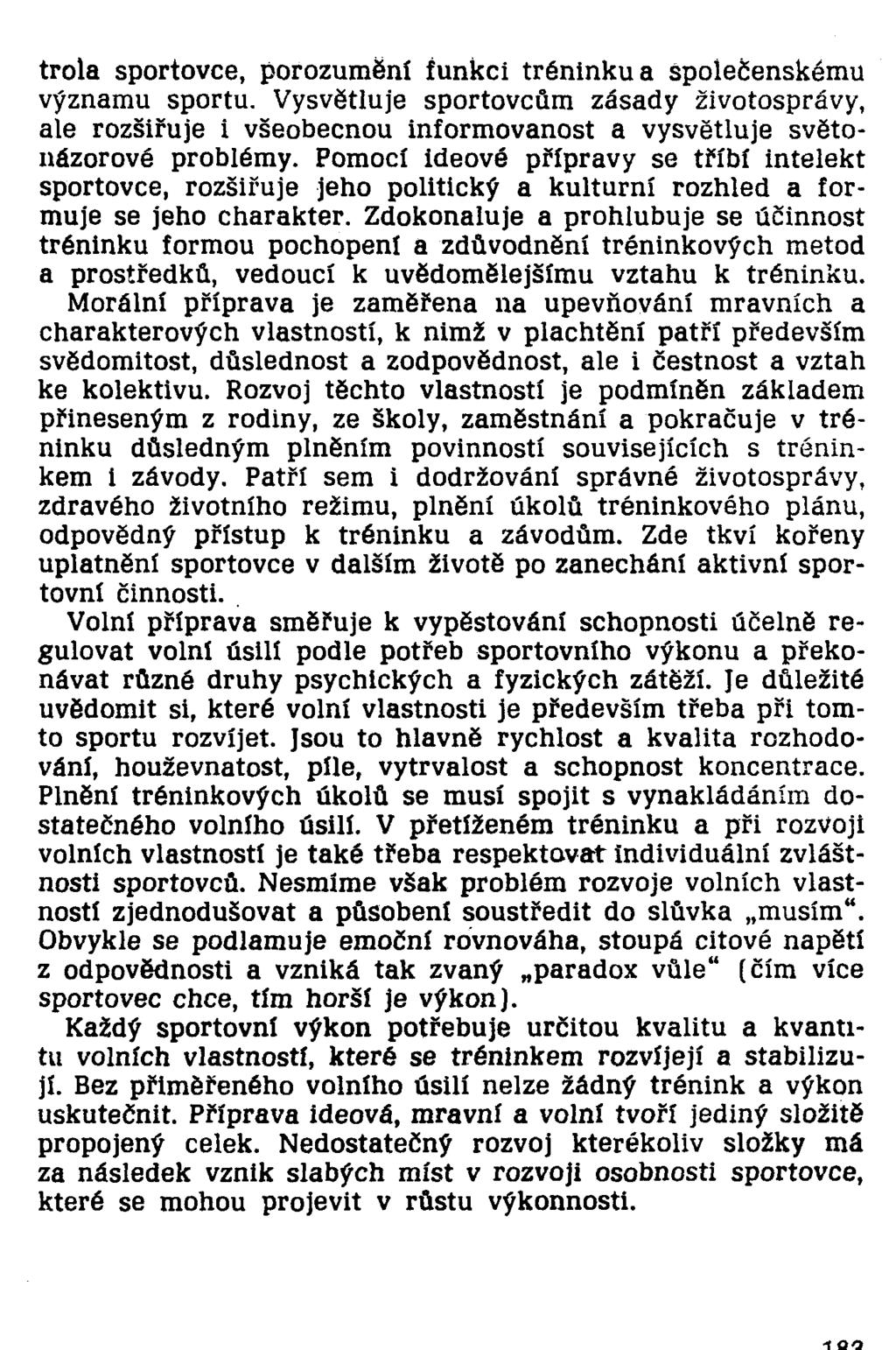 trola sportovce, porozuměni funkci tréninku a Společenskému významu sportu. Vysvětluje sportovcům zásady životosprávy, ale rozšiřuje i všeobecnou informovanost a vysvětluje světonázorové problémy.