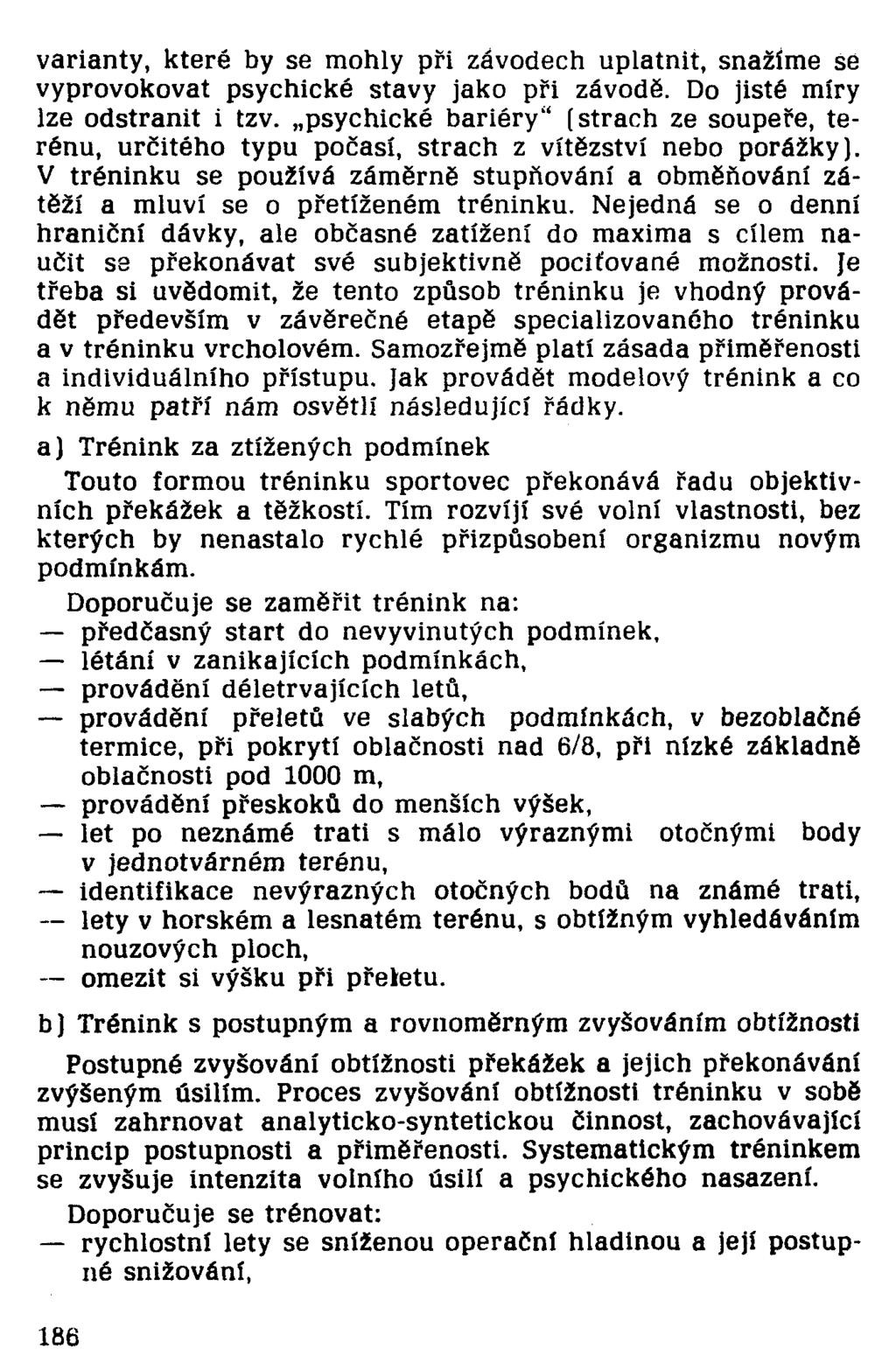 varianty, které by se mohly při závodech uplatnit, snažíme se vyprovokovat psychické stavy jako při závodě. Do jisté míry lze odstranit i tzv.