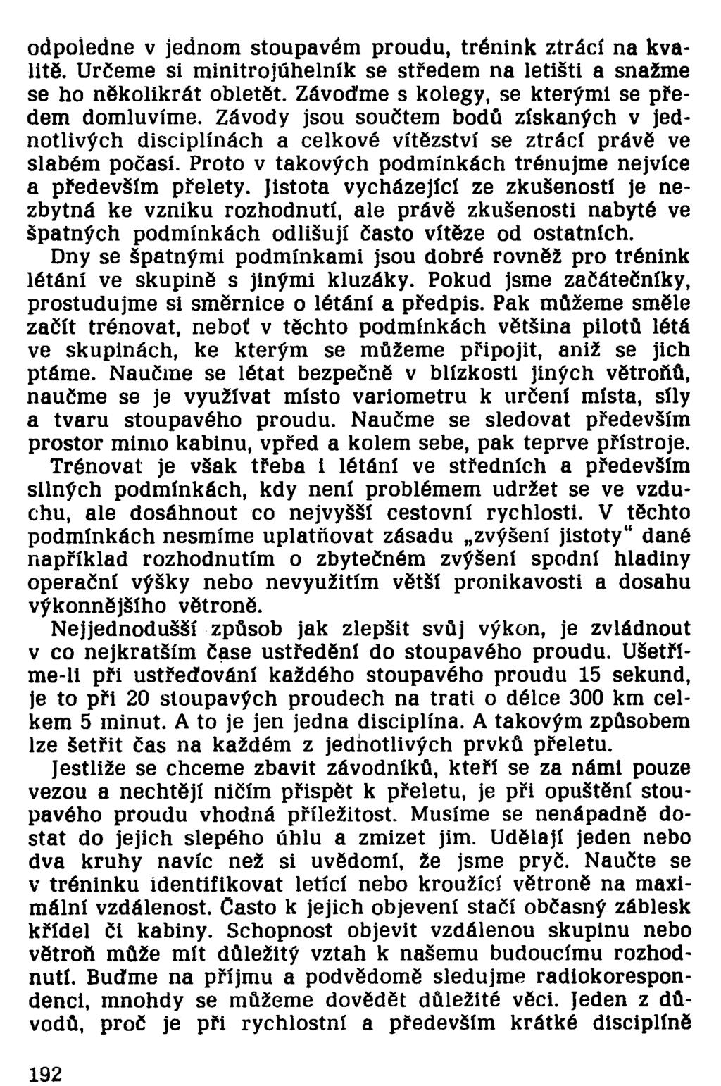 odpoledne v jednom stoupavém proudu, trénink ztrácí na kvalitě. Určeme si minitrojúhelník se středem na letišti a snažme se ho několikrát obletět. Závoďme s kolegy, se kterými se předem domluvíme.