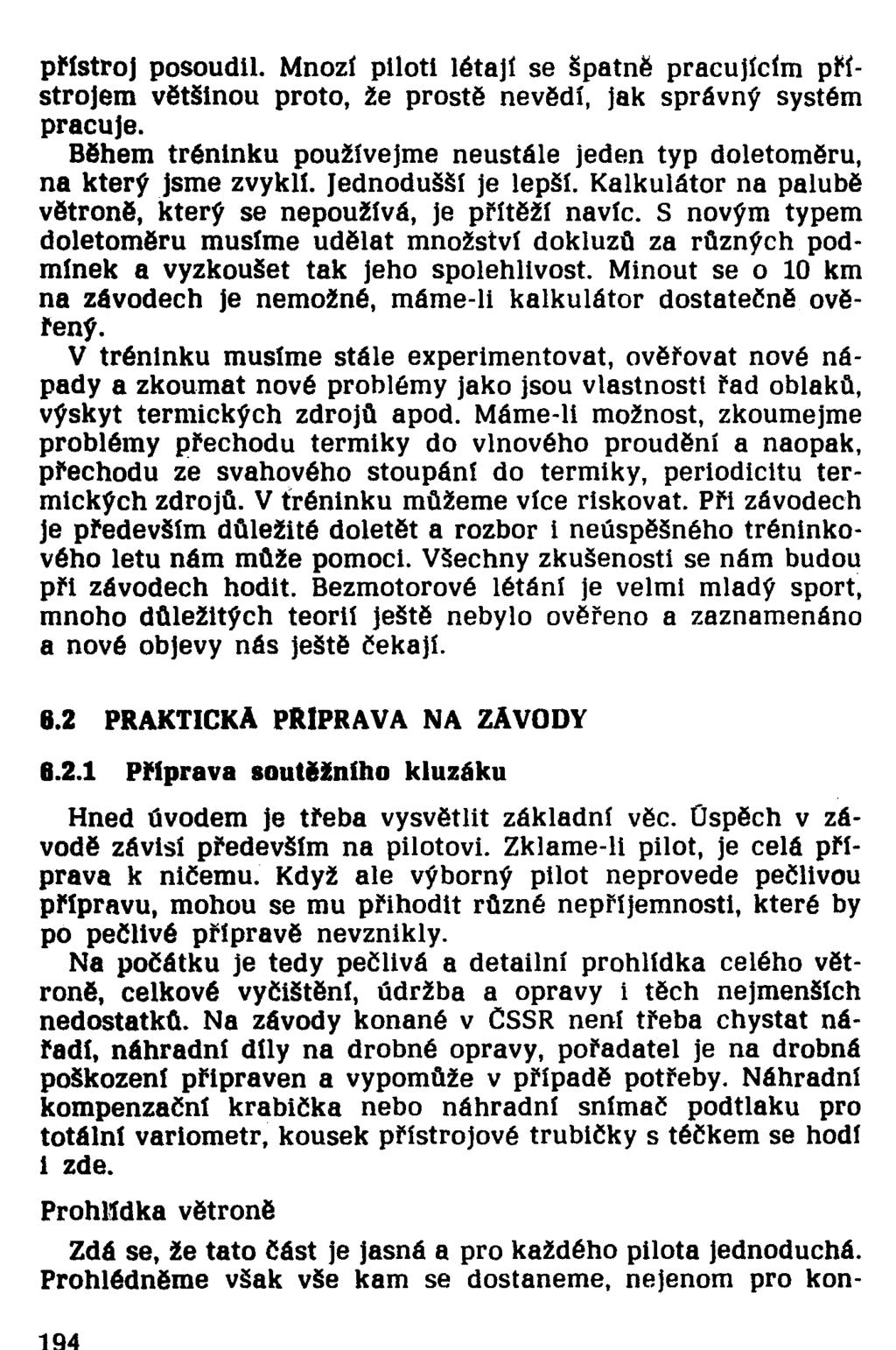 přistroj posoudil. Mnozí piloti létají se špatně pracujícím přístrojem většinou proto, že prostě nevědí, jak správný systém pracuje.